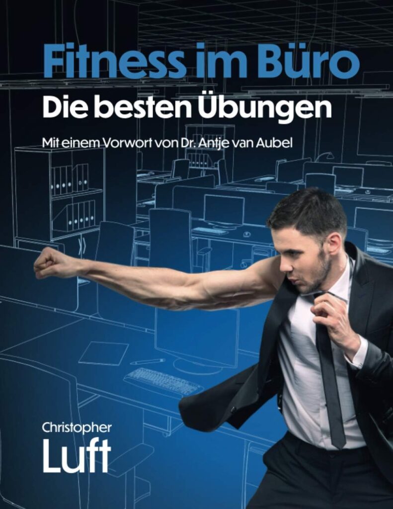 Fitness im Büro - Die besten Übungen: Mit einem Vorwort von Dr. Antje van Aubel (Fitness - Die besten Übungen:, Band 1)